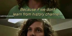 Never repeat History Channel