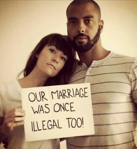 Our marriage was once illegal too.