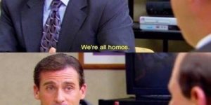 We’re all homos.