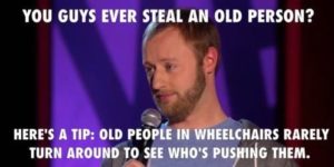 Have you ever stolen an old person?