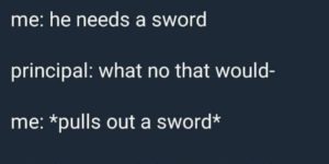 Swords are the obvious solution.