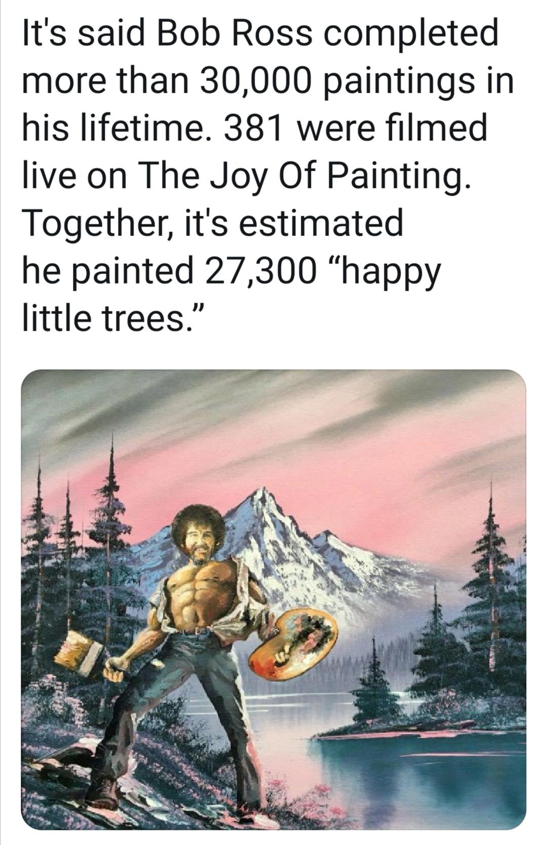 Bob Ross donated a lot of trees...
