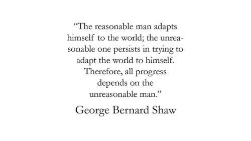 Be unreasonable.