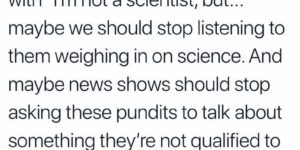 I’d Rather talk to actual scientists…
