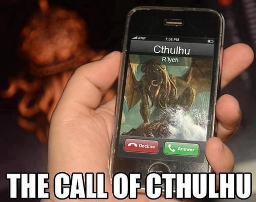 The call of Cthulhu.