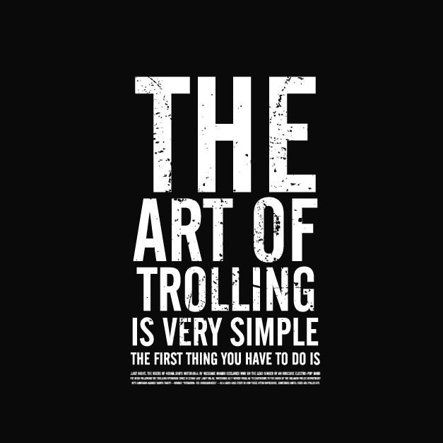 The art of trolling.