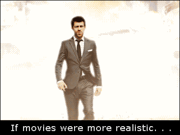 If movies were more realistic...