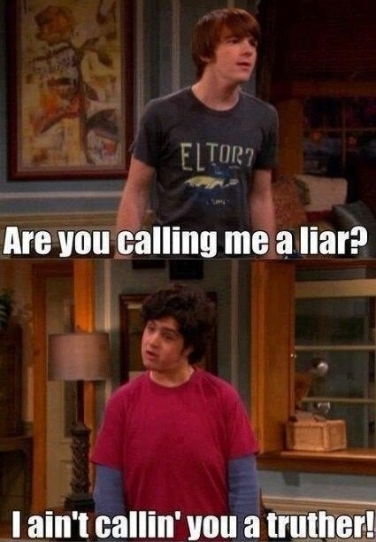 Are you calling me a liar?!