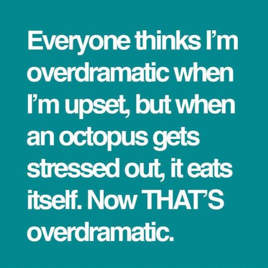 Being Overdramatic