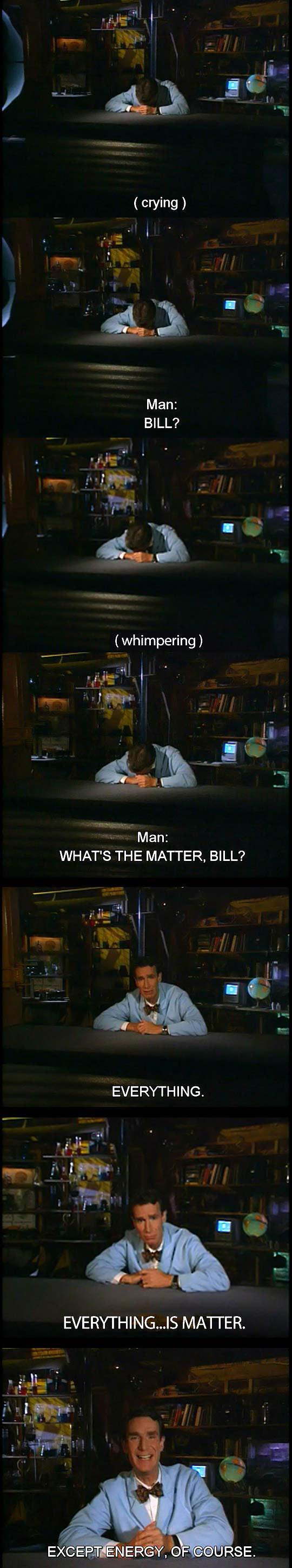 Hey Bill, What's The Matter?