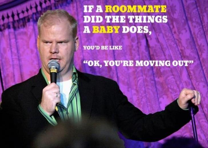 If a roommate did the things a baby does...