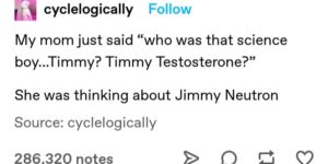 Timmy Testosterone only on Nick @ nite after hours.