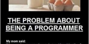 The problem about being a programmer.