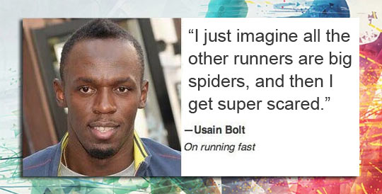 Usain Bolt on running fast.