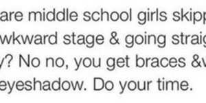 Why are middle school girls skipping the awkward stage