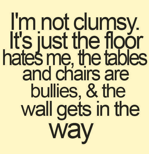 I'm not clumsy...