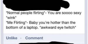 I’m not so good at flirting…