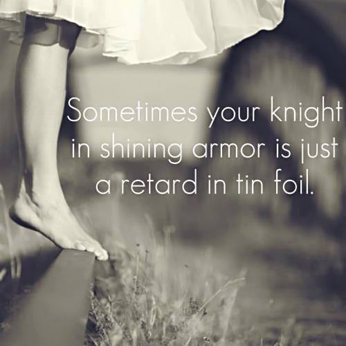Your knight in shining armor...
