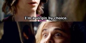 I’m a virgin by choice.