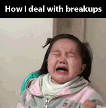 How I deal with breakups.