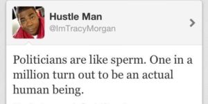 Politicians are like sperm…