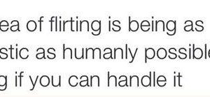 My idea of flirting