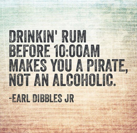 Drinking rum before 10am.