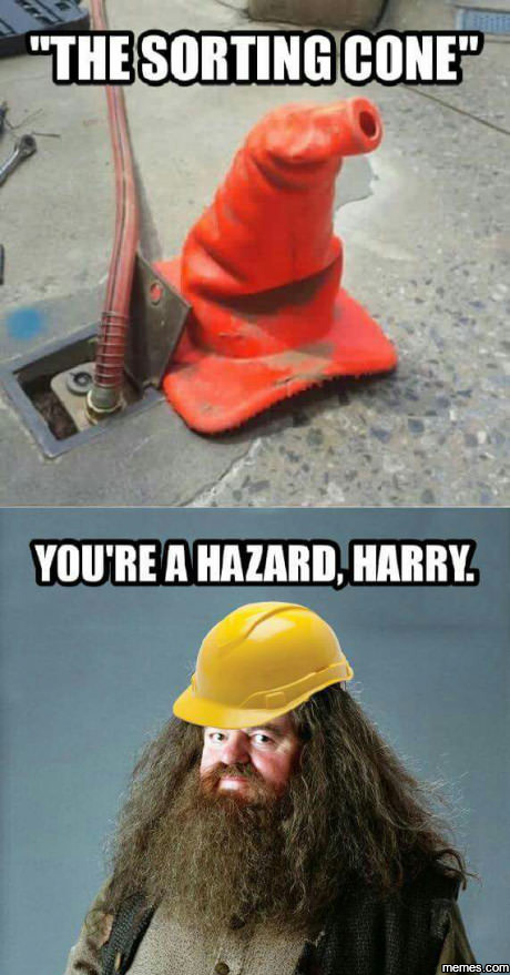 You're a Hazard, Harry.