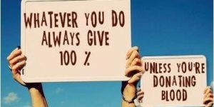Always give 100 percent.