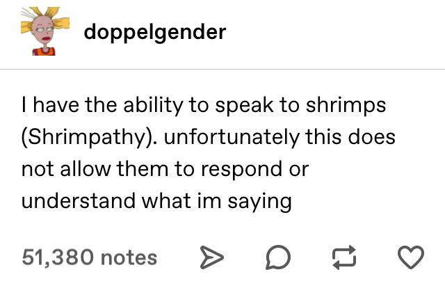 Whisper to shrimp, occasionally.