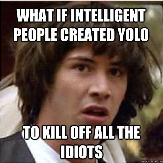 YOLO conspiracy. 