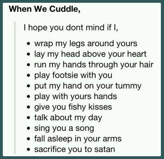 When we cuddle.