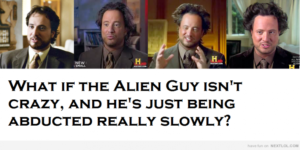 I’m not saying it’s aliens… but it’s aliens.