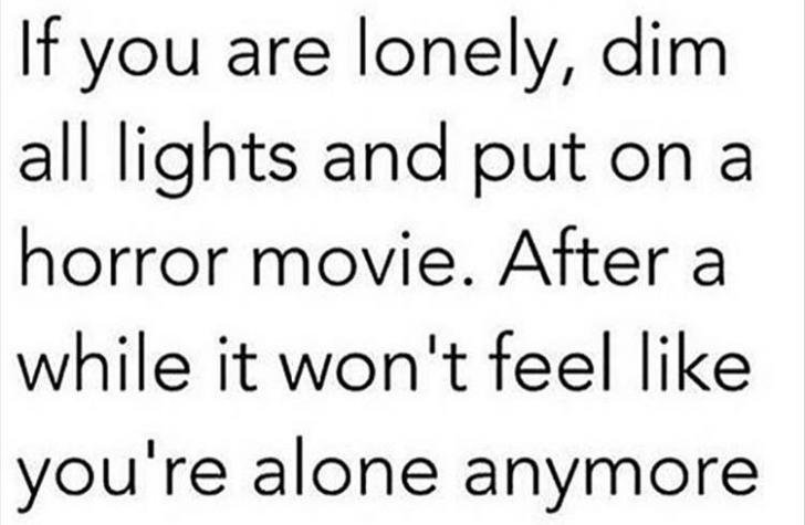 Life tip if you ever feel lonely