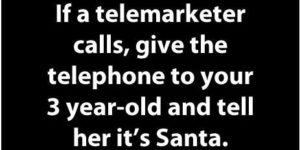 When telemarketers call…