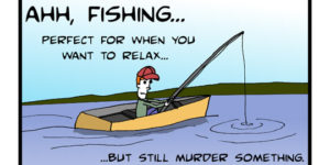 Ahh, fishing.