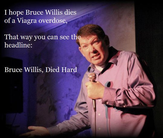 If Bruce Willis dies of a Viagra overdose...