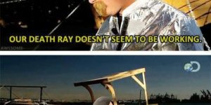 Our death ray doesn’t seem to be working…
