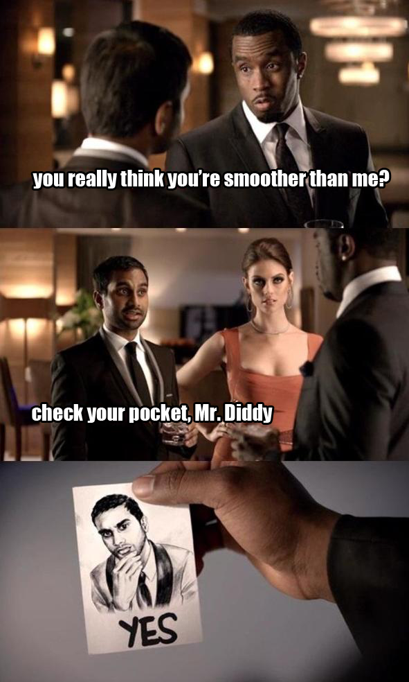 Aziz is sooo smooth.