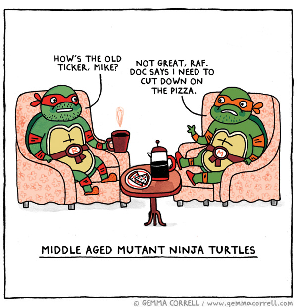 Middle Aged Mutant Ninja Turtles.