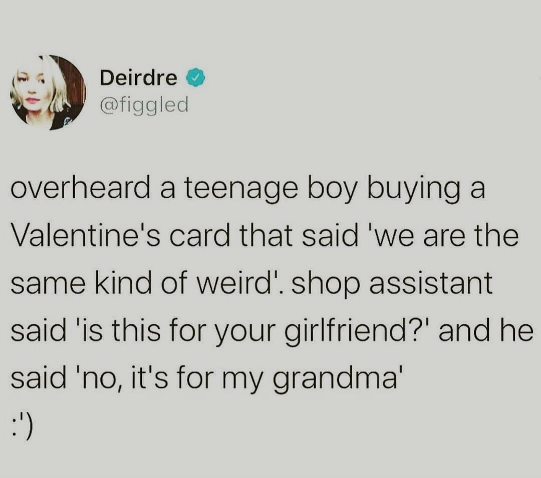 Grans can be weird, too. 