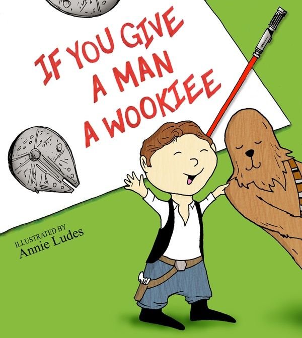 If You Give a Man a Wookie.