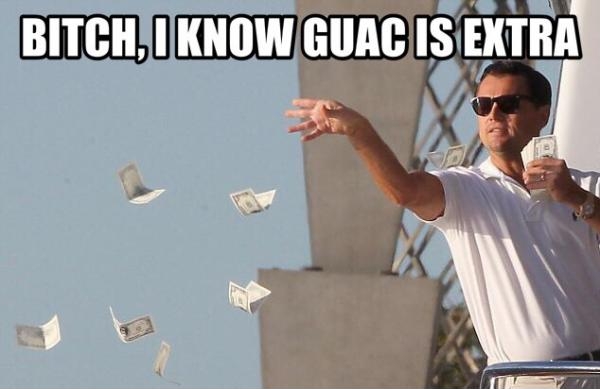 The guacamole is extra...