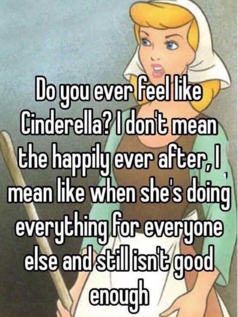 Do you ever feel like Cinderella?
