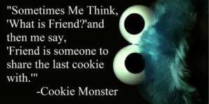 Friend is someone to share the last cookie with.