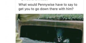 What would Pennywise have to say?