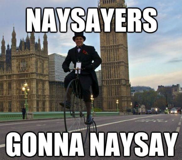 Naysayers gonna naysay.