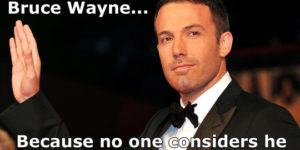 Why Ben Affleck is the perfect Bruce Wayne…