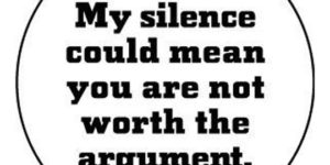 My silence…
