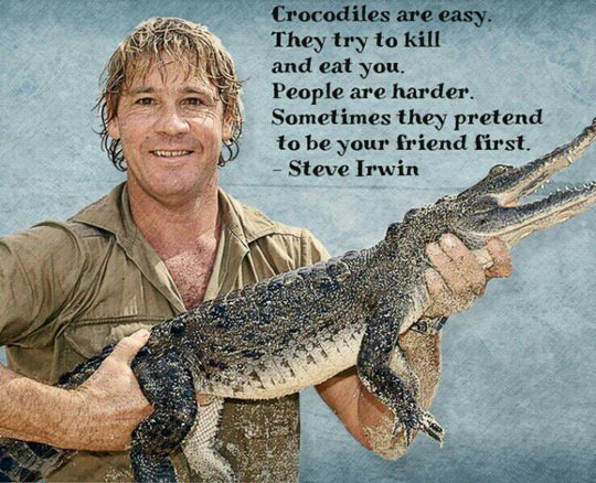 Wise words from Steve Irwin